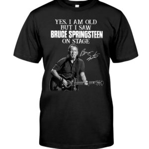 Yes, I Am Old But I Am Bruce Springsteen On Stage Shirt, Hoodie Apparel