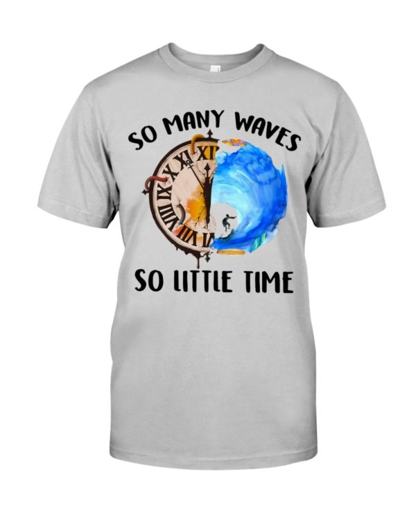 Surfing So Many Waves So Little Time Shirt, Hoodie Apparel