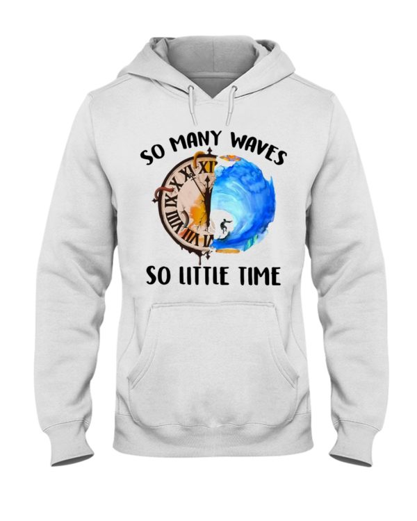 Surfing So Many Waves So Little Time Shirt, Hoodie Apparel