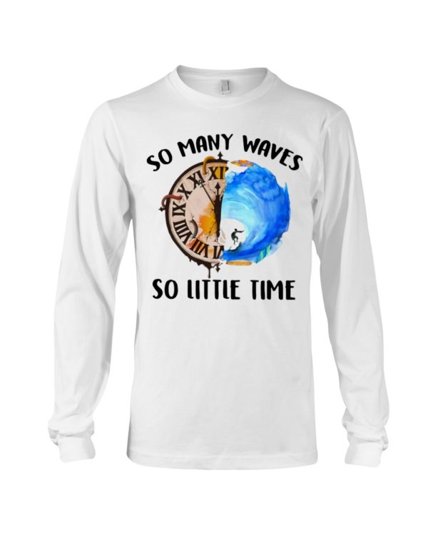 Surfing So Many Waves So Little Time Shirt, Hoodie Apparel