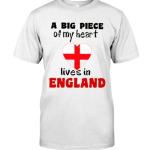 A BIG PIECE OF MY HEART LIVES IN ENGLAND Shirt, Hoodie Apparel