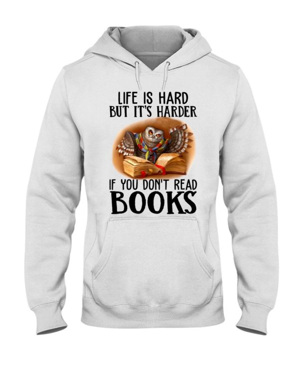 Life Is Hard But It's Harder If Don't Read Books Shirt, Hooded Sweatshirt Apparel