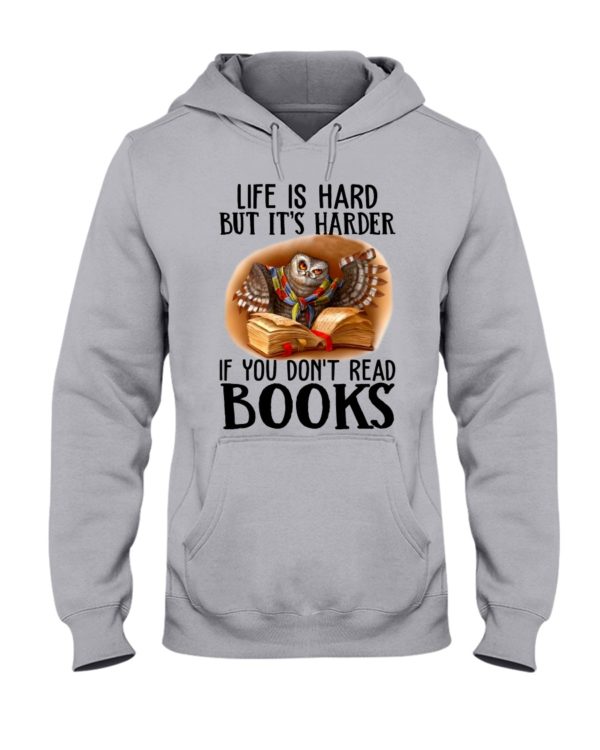 Life Is Hard But It's Harder If Don't Read Books Shirt, Hooded Sweatshirt Apparel