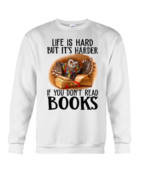 Life Is Hard But It's Harder If Don't Read Books Shirt, Hooded Sweatshirt Apparel