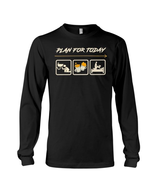 Plan For Today Shirt, Hoodie Apparel