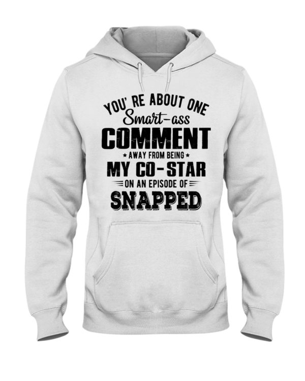 You re About One Smart Ass Comment Shirt, Hoodie Apparel