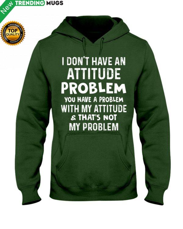 I Don t Have An Attitude Problem Shirt, Hoodie Apparel