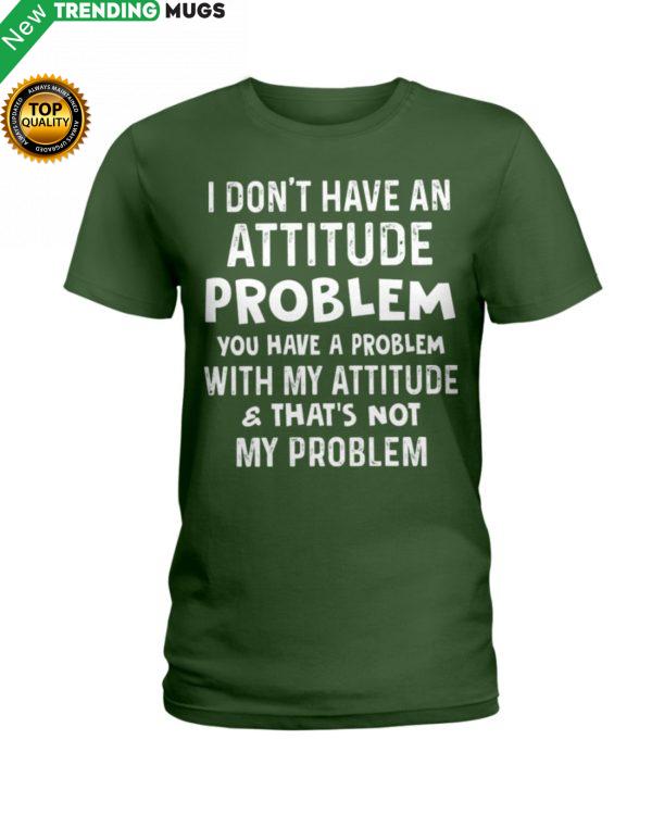 I Don t Have An Attitude Problem Shirt, Hoodie Apparel