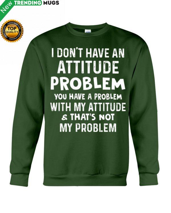 I Don t Have An Attitude Problem Shirt, Hoodie Apparel