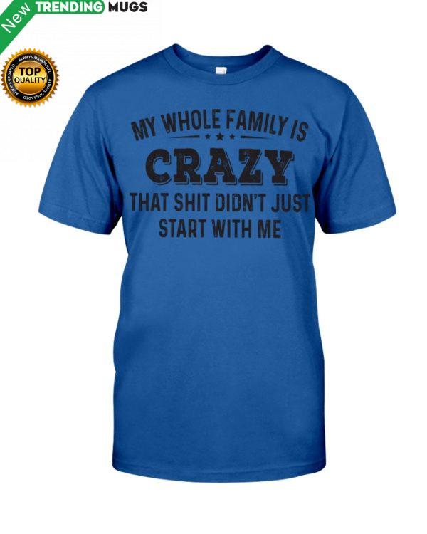 My Whole Family Is Crazy That Shit Just Didn't Shirt, Hoodie Apparel