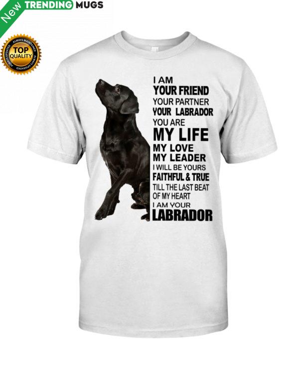 Labrador I Am Your Friend Your Partner Your Labrador You Are My Life Shirt Jisubin Apparel