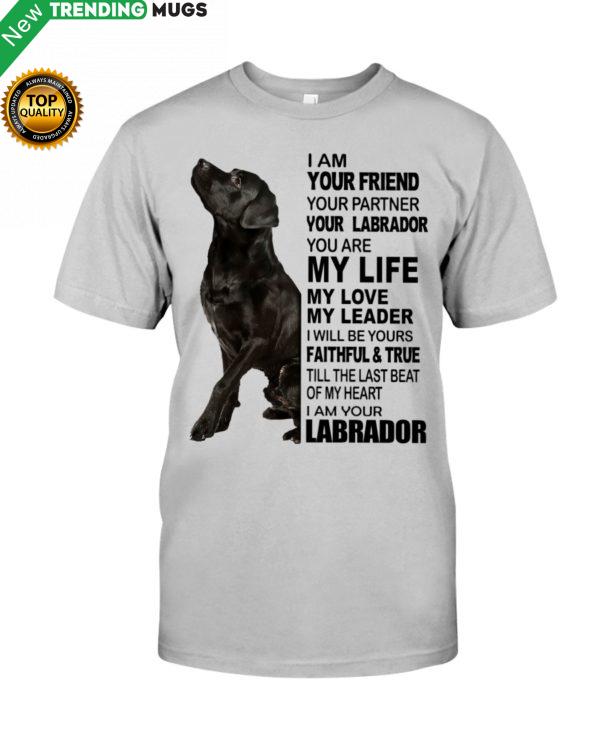 Labrador I Am Your Friend Your Partner Your Labrador You Are My Life Shirt Jisubin Apparel