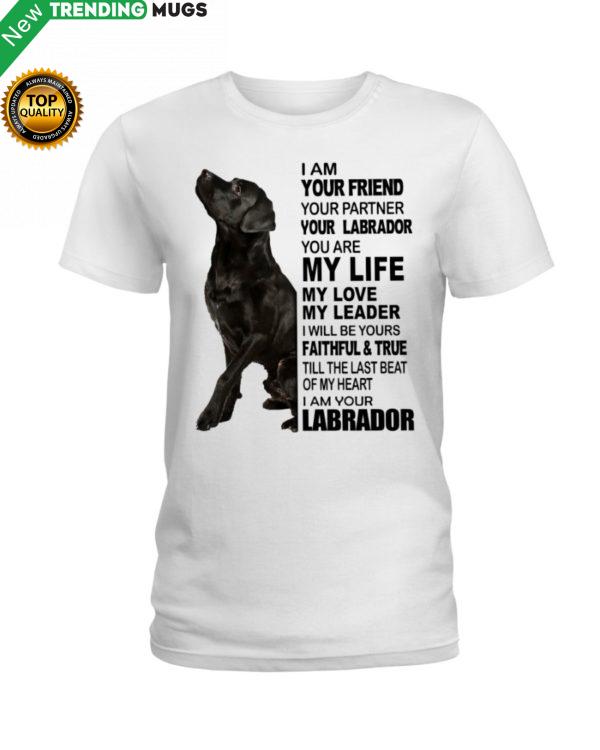 Labrador I Am Your Friend Your Partner Your Labrador You Are My Life Shirt Jisubin Apparel