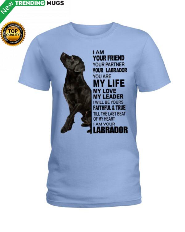 Labrador I Am Your Friend Your Partner Your Labrador You Are My Life Shirt Jisubin Apparel