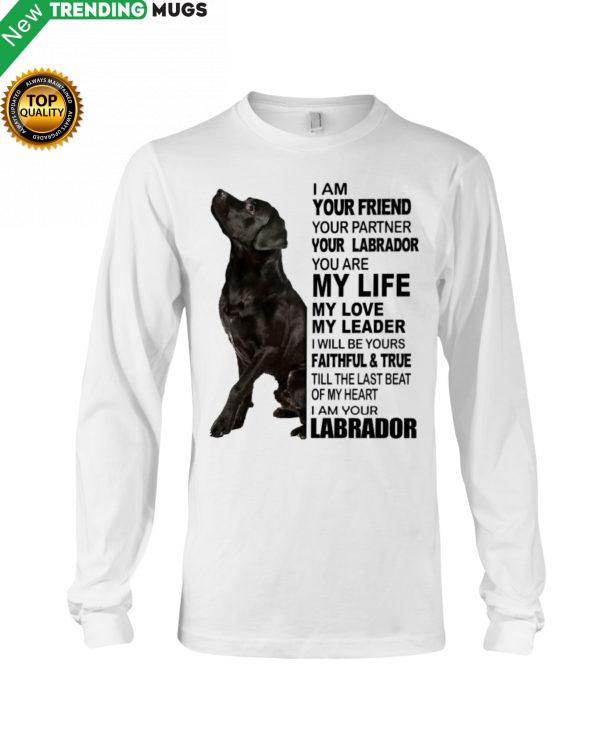 Labrador I Am Your Friend Your Partner Your Labrador You Are My Life Shirt Jisubin Apparel