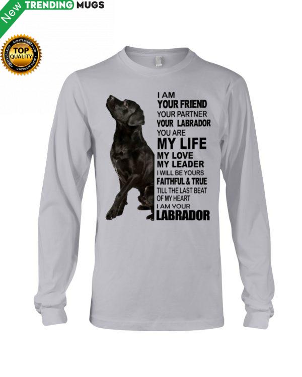 Labrador I Am Your Friend Your Partner Your Labrador You Are My Life Shirt Jisubin Apparel