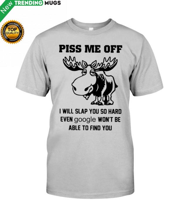 Moose Piss Me Off I Will Slap You So Hard Funny Shirt, Hoodie Apparel
