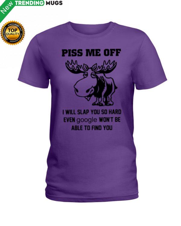 Moose Piss Me Off I Will Slap You So Hard Funny Shirt, Hoodie Apparel