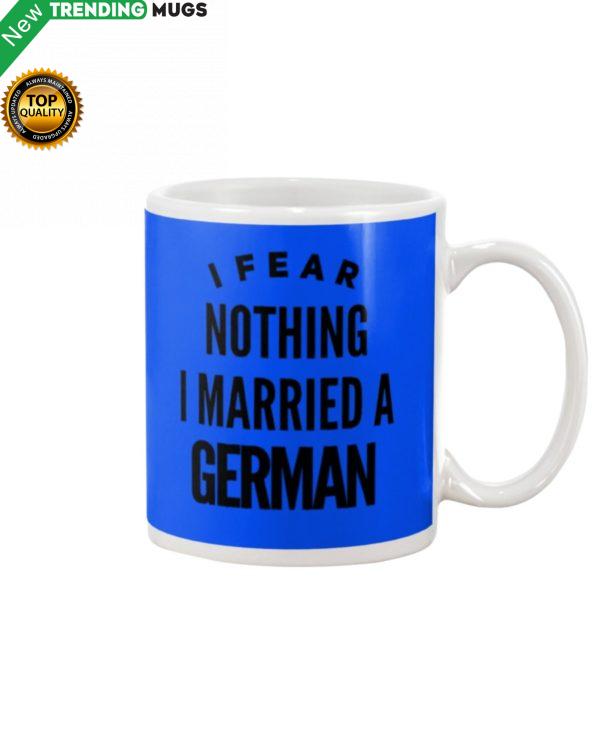 I FEAR NOTHING I MARRIED A GERMAN Mug Apparel
