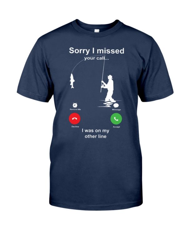 Sorry I Missed Your Call Shirt Apparel