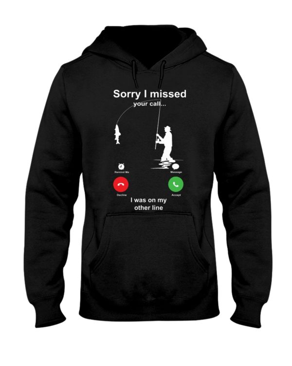 Sorry I Missed Your Call Shirt Apparel