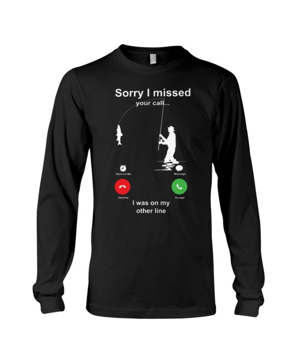 Sorry I Missed Your Call Shirt Apparel