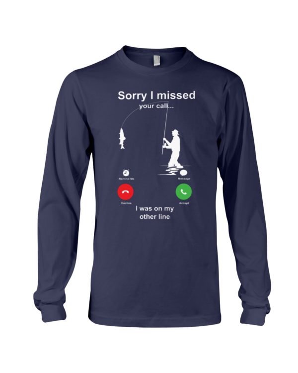 Sorry I Missed Your Call Shirt Apparel