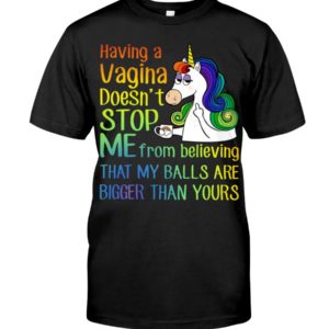 Unicorns Having A Vagina Doesn't Stop Me Shirt, Hoodie Apparel