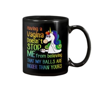 Unicorns Having A Vagina Doesn't Stop Me Mug Apparel