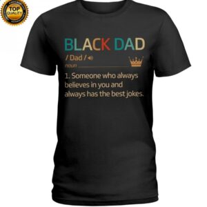 Black Dad Always Believes In You Classic T Shirt Apparel