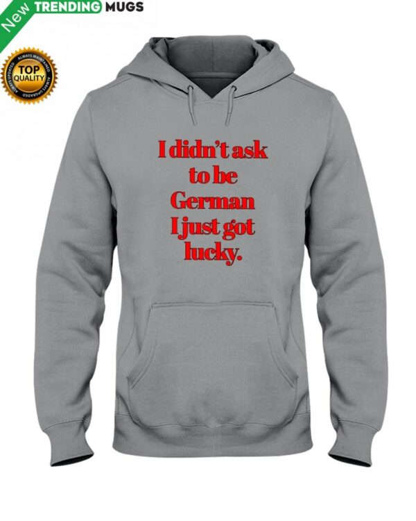 I DIDN'T ASK TO BE GERMAN Hooded Sweatshirt Apparel