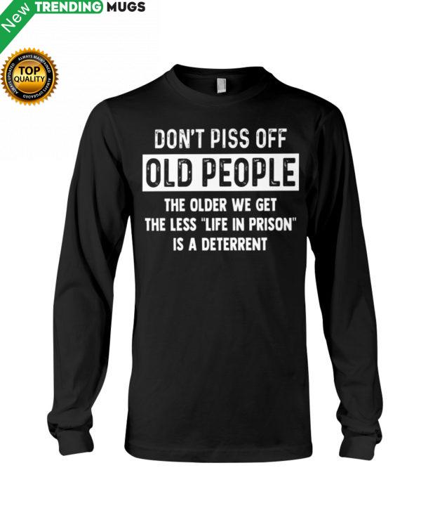 Don't Piss Off Old People The Older We Get The Hooded Sweatshirt Apparel