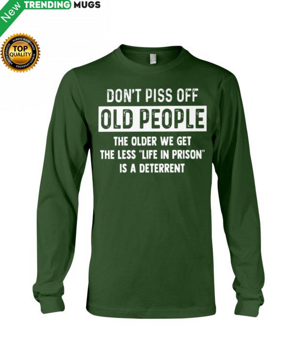 Don't Piss Off Old People The Older We Get The Hooded Sweatshirt Apparel