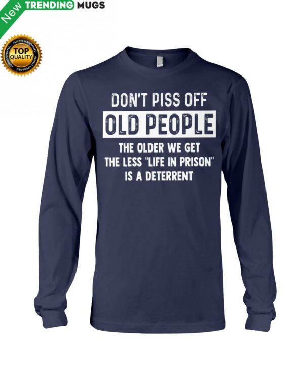 Don't Piss Off Old People The Older We Get The Hooded Sweatshirt Apparel