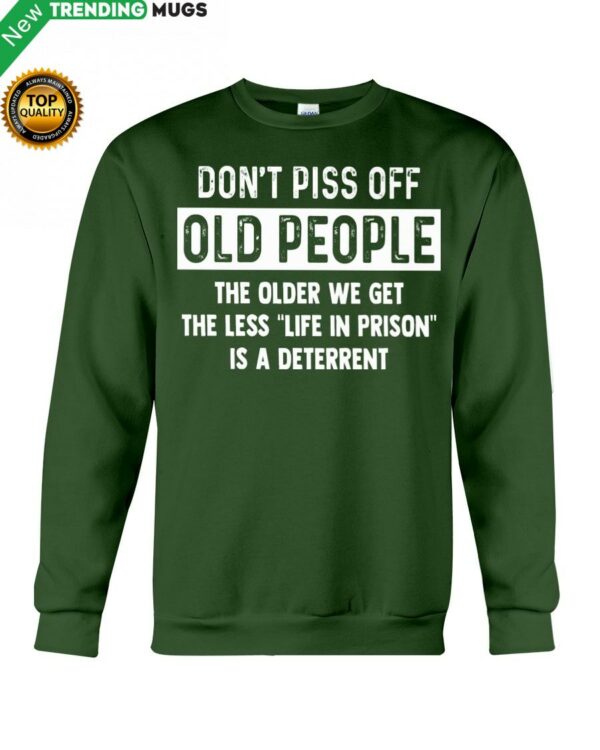 Don't Piss Off Old People The Older We Get The Hooded Sweatshirt Apparel