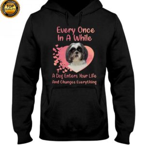 Every Once In A While A Dog Enter Your Life And Change Everything Hooded Sweatshirt Apparel