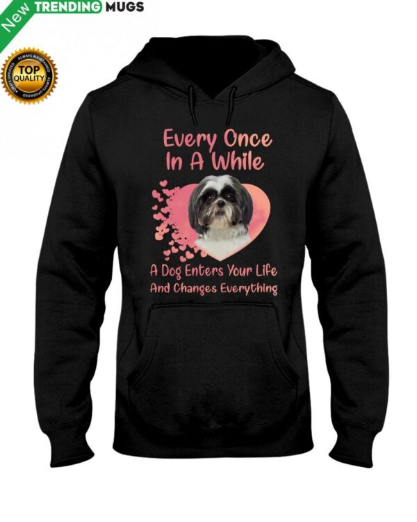 Every Once In A While A Dog Enter Your Life And Change Everything Hooded Sweatshirt Apparel