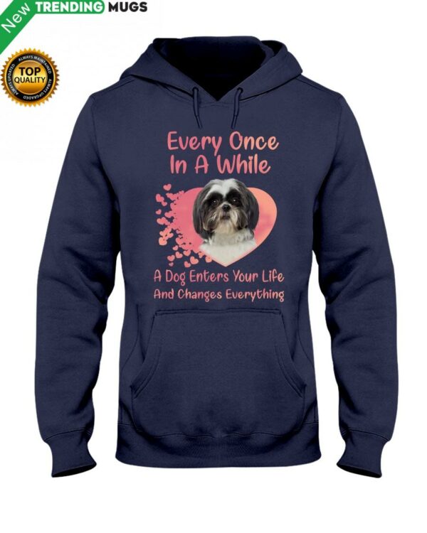 Every Once In A While A Dog Enter Your Life And Change Everything Hooded Sweatshirt Apparel