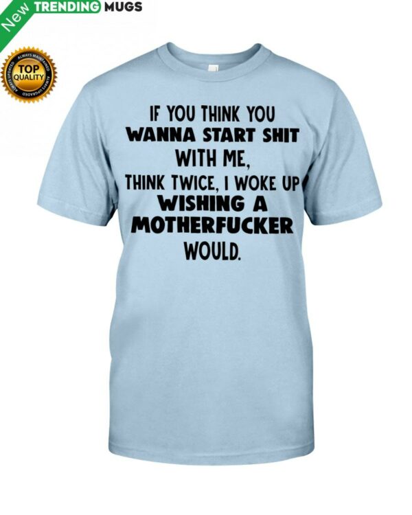 If You Think You Wanna Start Shit With Me Think Classic T Shirt Apparel