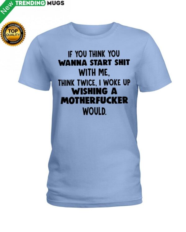 If You Think You Wanna Start Shit With Me Think Classic T Shirt Apparel