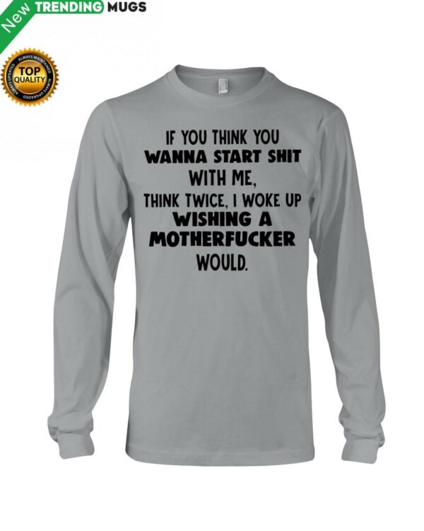 If You Think You Wanna Start Shit With Me Think Hooded Sweatshirt Apparel