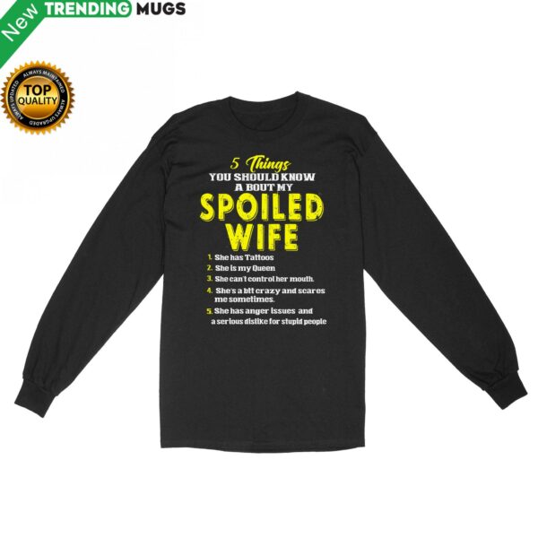 5 Things You Should Know A Bout My Spoiled Wife Standard Long Sleeve Apparel