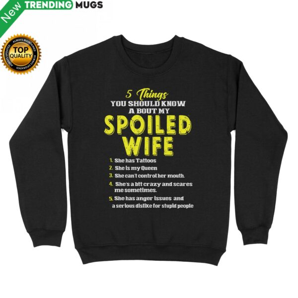 5 Things You Should Know A Bout My Spoiled Wife Standard Crew Neck Sweatshirt Apparel