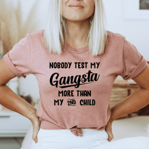 Nobody Test My Gangsta More Than My Second Child T Shirt Light Shirt